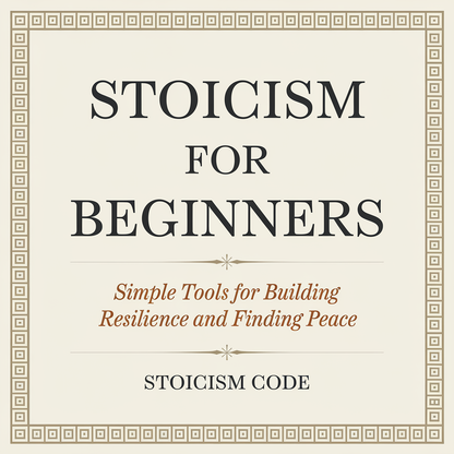 Stoicism for Beginners Simple Tools for Building Resilience and Finding Peace (Ebook)